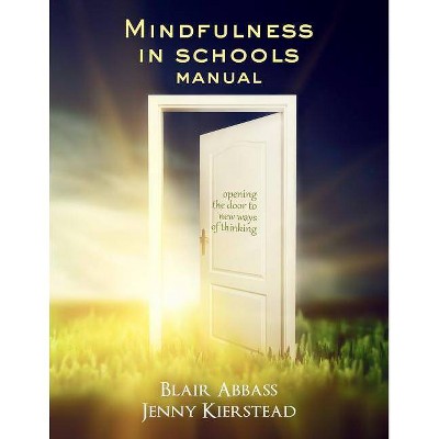 Mindfulness in Schools Manual - by  Jenny Maria Kierstead & Blair Abbass (Paperback)