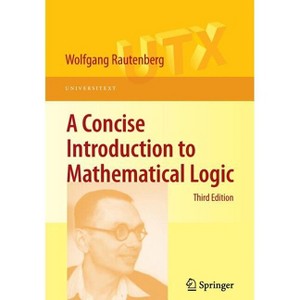 A Concise Introduction to Mathematical Logic - (Universitext) 3rd Edition by  Wolfgang Rautenberg (Paperback) - 1 of 1