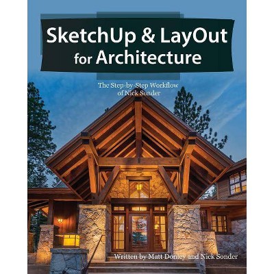 SketchUp & LayOut for Architecture - by  Matt Donley & Nick Sonder (Paperback)