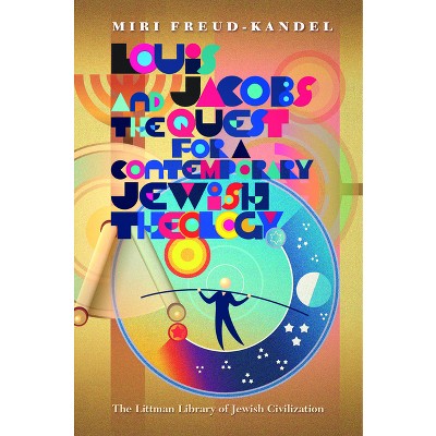 Louis Jacobs and the Quest for a Contemporary Jewish Theology - (Littman Library of Jewish Civilization) by  Miri Freud-Kandel (Hardcover)