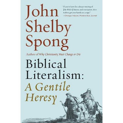 Biblical Literalism: A Gentile Heresy - by  John Shelby Spong (Paperback)