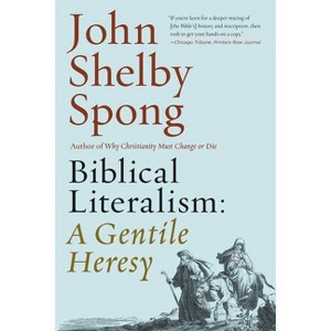 Biblical Literalism: A Gentile Heresy - by  John Shelby Spong (Paperback) - 1 of 1