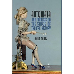 Automata and Mimesis on the Stage of Theatre History - by K Reilly - 1 of 1