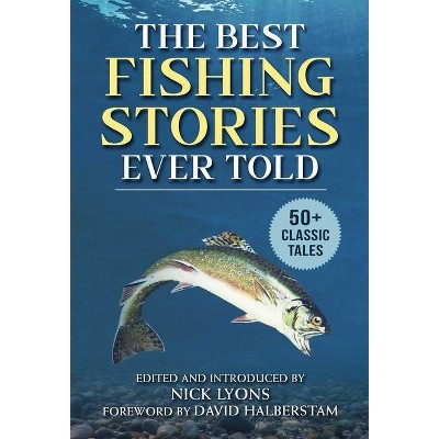 The Best Fishing Stories Ever Told - (Best Stories Ever Told) by  Nick Lyons (Paperback)