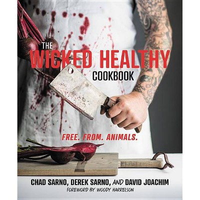 The Wicked Healthy Cookbook - by  Chad Sarno & Derek Sarno (Hardcover)