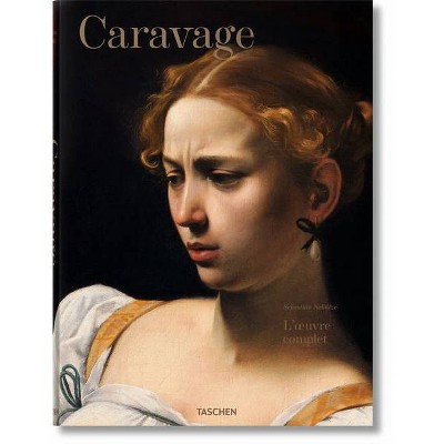 Caravage. l'Oeuvre Complet - by  Sebastian Schütze (Hardcover)