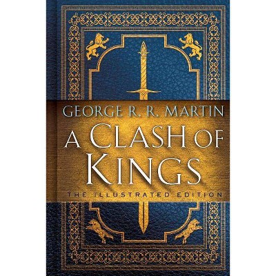 A Clash of Kings: The Illustrated Edition - (A Song of Ice and Fire Illustrated Edition) by  George R R Martin (Hardcover)