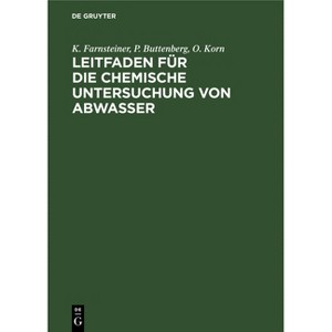 Leitfaden Für Die Chemische Untersuchung Von Abwasser - by  K Farnsteiner & P Buttenberg & O Korn (Hardcover) - 1 of 1
