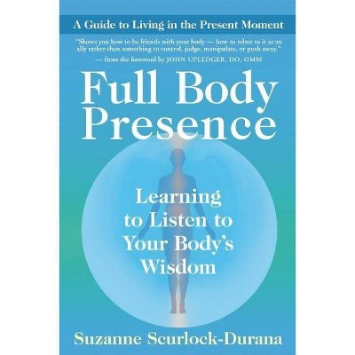 Full Body Presence - by  Suzanne Scurlock-Durana (Paperback)