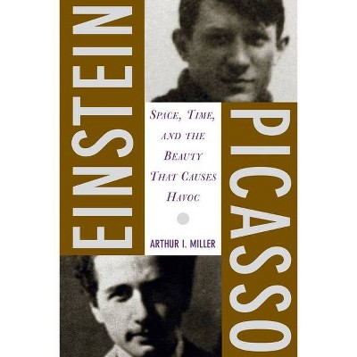 Einstein, Picasso - by  Arthur I Miller (Paperback)