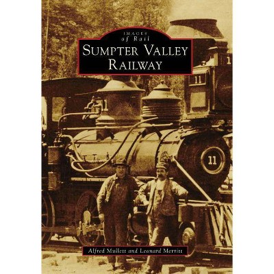 Sumpter Valley Railway - (Images of Rail) by  Alfred Mullett & Leonard Merritt (Paperback)