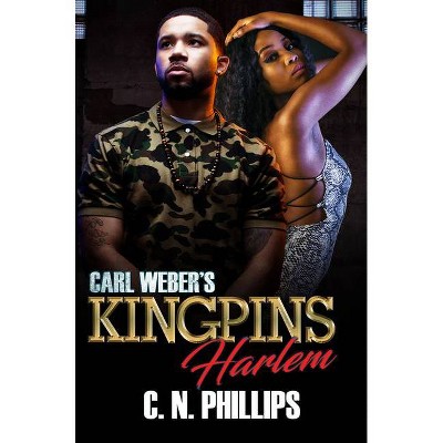 Carl Weber's Kingpins: Harlem - (Carl Weber's Five Families of New York) by  C N Phillips (Paperback)