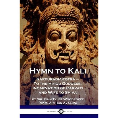 Hymn to Kali - by  John Tyler Woodruffe & Arthur Avalon (Paperback)