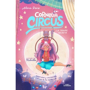 La Troupe Secreta / The Secret Troupe - (Cornelia Circus) by  Alena Pons (Hardcover) - 1 of 1