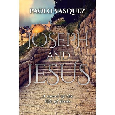 Joseph and Jesus - by  Paolo Vasquez (Paperback)