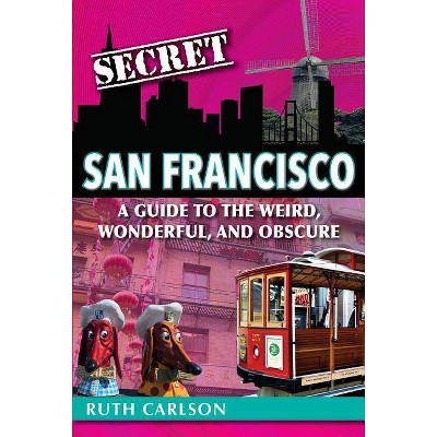 Secret San Francisco - by  Ruth Carlson (Paperback)