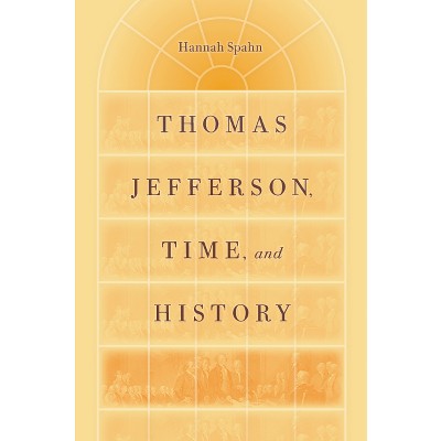 Thomas Jefferson, Time, And History - (jeffersonian America) By Hannah ...