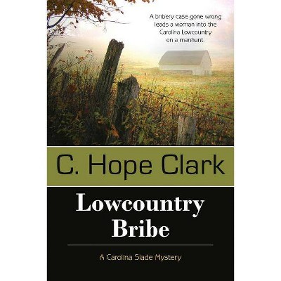 Lowcountry Bribe - (Carolina Slade Mystery) by  C Hope Clark (Paperback)