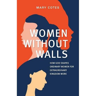 Women Without Walls - by  Mary Cotes (Paperback)