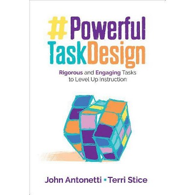 Powerful Task Design - (Corwin Teaching Essentials) by  John V Antonetti & Terri Ann Stice (Paperback)