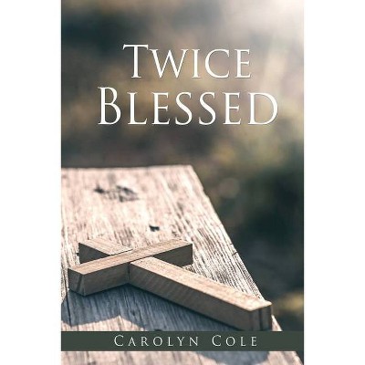 Twice Blessed - by  Carolyn Cole (Paperback)