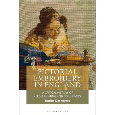 Pictorial Embroidery in England - by  Rosika Desnoyers (Paperback)