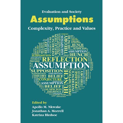 Assumptions - (Evaluation and Society) by  Apollo M Nkwake & Jonathan A Morell & Katrina L Bledsoe (Paperback)