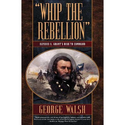 Whip the Rebellion - by  George Walsh (Paperback)