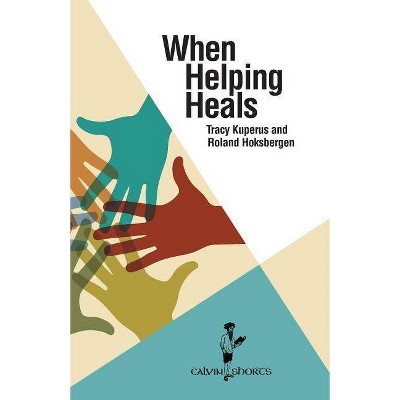 When Helping Heals - (Calvin Shorts) by  Tracy Kuperus & Roland Hoksbergen (Paperback)