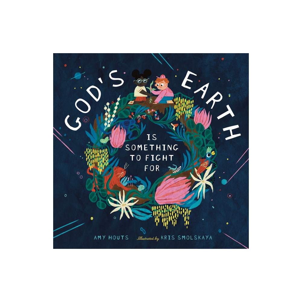 Gods Earth Is Something to Fight for - by Amy Houts (Hardcover)