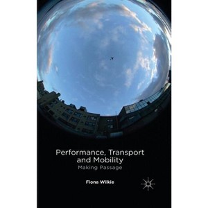 Performance, Transport and Mobility - by  F Wilkie (Paperback) - 1 of 1