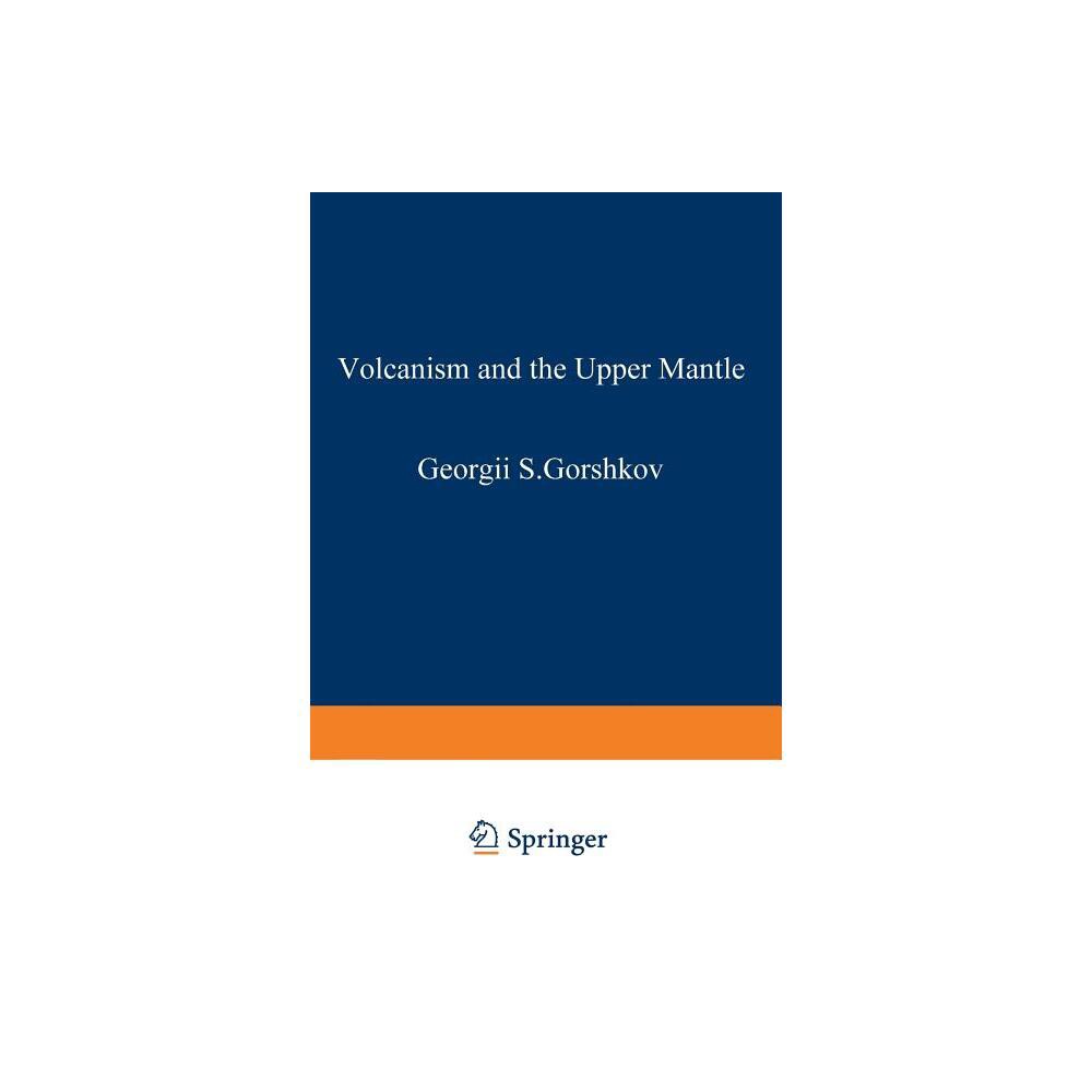 Volcanism and the Upper Mantle - (Monographs in Geoscience) by G Gorshkov (Paperback)