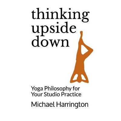 Thinking Upside Down - by  Michael Harrington (Paperback)