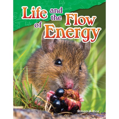 Life and the Flow of Energy - (Science: Informational Text) by  William Rice (Paperback)