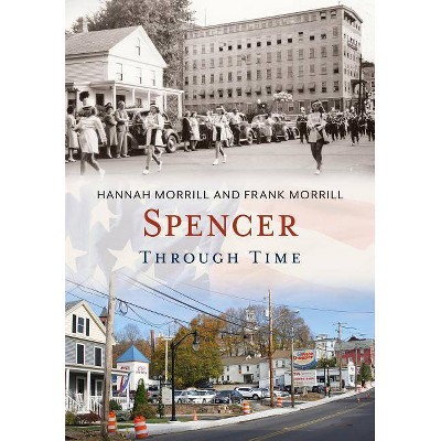 Spencer Through Time - by  Hannah Morrill & Frank Morrill (Paperback)