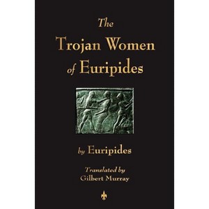 The Trojan Women of Euripides - (Paperback) - 1 of 1