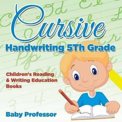 Cursive Handwriting 5th Grade - by  Baby Professor (Paperback)