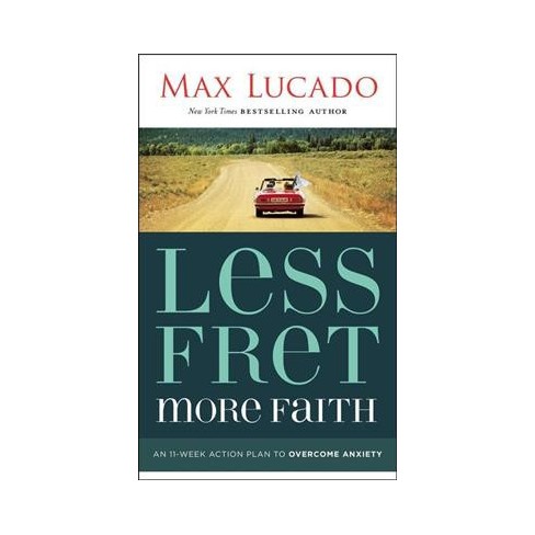 Less Fret More Faith By Max Lucado Paperback Target