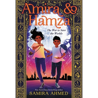 Amira & Hamza: The War to Save the Worlds - by  Samira Ahmed (Hardcover)