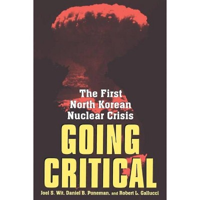 Going Critical - by  Joel S Wit & Daniel B Poneman & Robert L Gallucci (Paperback)