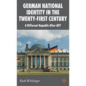 German National Identity in the Twenty-First Century - (New Perspectives in German Political Studies) by  R Wittlinger (Hardcover) - 1 of 1