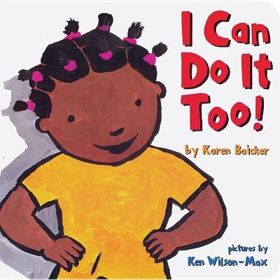 I Can Do It Too! - by  Karen Baicker (Board Book)