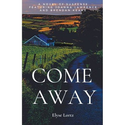 Come Away - by  Elyse Lortz (Paperback)