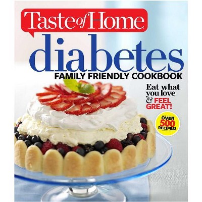 Taste of Home Diabetes Family Friendly Cookbook - (Taste of Home Heathy Cooking) by  Editors of Taste of Home (Paperback)