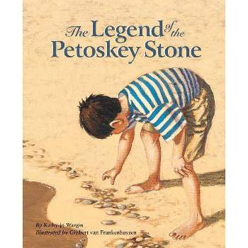 The Legend of the Petoskey Stone - (Legend (Sleeping Bear)) by  Kathy-Jo Wargin (Hardcover)