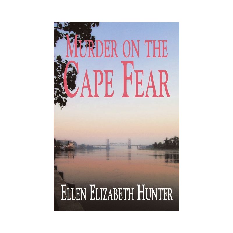 Murder on the Cape Fear - (Magnolia Mystery Wilmington) by  Ellen Elizabeth Hunter (Paperback), 1 of 2