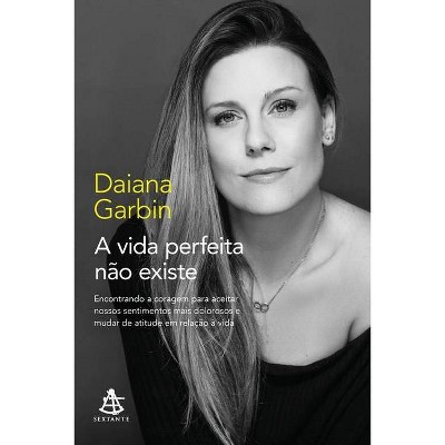 A vida perfeita não existe - by  Daiana Garbin (Paperback)