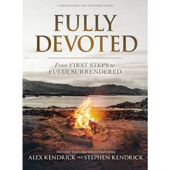 Fully Devoted - Bible Study Book with Video Access - by  Alex Kendrick & Stephen Kendrick (Paperback)