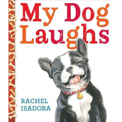 My Dog Laughs - by  Rachel Isadora (Hardcover)