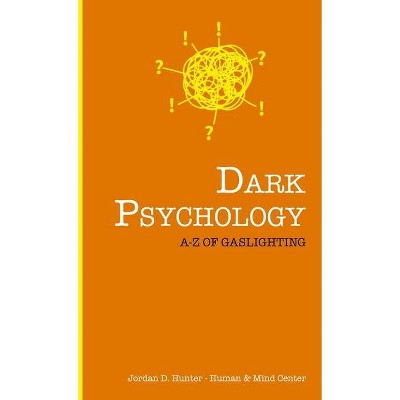 Dark Psychology - by  Jordan D Hunter & Human and Mind Center (Hardcover)